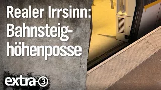 Realer Irrsinn: Bahnsteighöhen-Posse | extra 3 | NDR