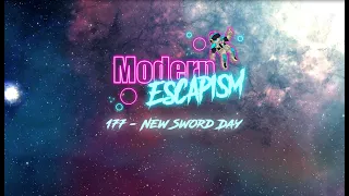 177 - New Sword Day - Modern Escapism #podcast #review
