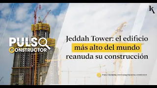 Jeddah Tower: el edificio más alto del mundo reanuda su construcción