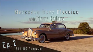 Ep. 2 - 1961 Mercedes-Benz 300 Adenauer - Mercedes-Benz Classics with Pierre Hedary