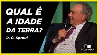 QUAL É A IDADE DA TERRA? | R. C. SPROUL