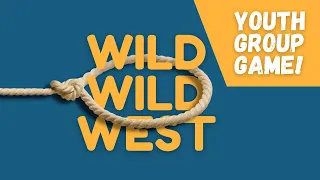 Wild Wild West | FUN YOUTH GROUP GAME
