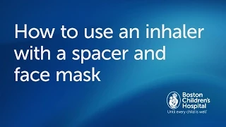 How to use an inhaler with spacer and facemask | Boston Children's Hospital