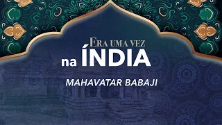 ERA UMA VEZ NA ÍNDIA - O Dia de Mahavatar Babaji