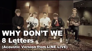 Why Don't We - 8 Letters (Acoustic Version from LINE LIVE)