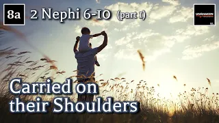 Come Follow Me - 2 Nephi 6-10 (part 1): Carried on their Shoulders
