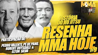 Resenha MMA Hoje #9: História do Jiu Jitsu- Pedro Valente, Pé de Pano, Robert Drysdale & Elton Silva