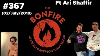 The Bonfire #367 (02 July 2018) Ft Ari Shaffir