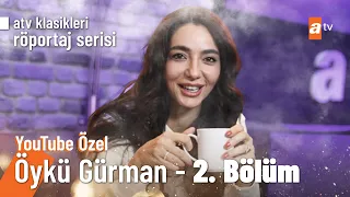 Öykü Gürman | Youtube Özel Röportaj 2. Bölüm