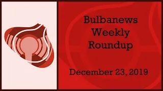 Bulbanews Weekly Roundup - December 23rd, 2019