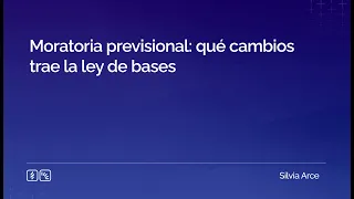 Moratoria previsional: qué cambios trae la ley de bases