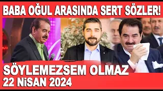 Söylemezsem Olmaz 22 Nisan 2024 / İbrahim Tatlıses ve oğlu Ahmet Tatlı'dan olay açıklamalar...