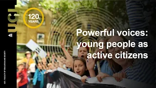 IOE120: Powerful voices - young people as active citizens | UCL IOE