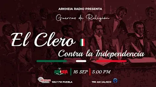 Guerras de Religión: El Clero contra la independencia.  | Arkheia |  Radio La Luz del Mundo