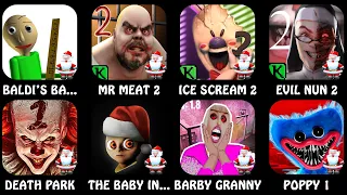 Baldi,Mr Meat 2,Ice Scream 2,Evil Nun 2,Death Park,The Baby In Yellow,Barby Granny,Poppy 1
