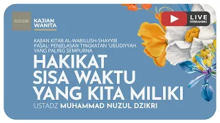 121. HAKIKAT SISA WAKTU YANG KITA MILIKI | Kajian Wanita Kitab Al-Wabilush Shayyib