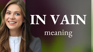 In vain — what is IN VAIN meaning