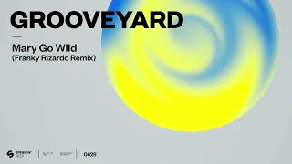 Grooveyard - Mary Go Wild! (Franky Rizardo Remix) [Official Audio]