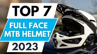 Top 7 Best Full Face MTB Helmet 2023