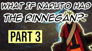 What If Naruto Had The RINNEGAN? Part 3