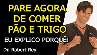 PARE AGORA DE COMER PÃO E TRIGO - EU EXPLICO PORQUÊ - Dr. Rey