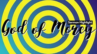 God of Mercy | Sermon Highlight