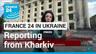 FRANCE 24 in Ukraine: Russian bombardment turns frontline Kharkiv into ghost town • FRANCE 24