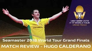 Match Review Hugo Calderano  | 2018 ITTF World Tour Grand Finals