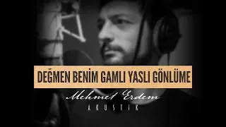 Mehmet Erdem - Değmen Benim Gamlı Yaslı Gönlüme ( Akustik )