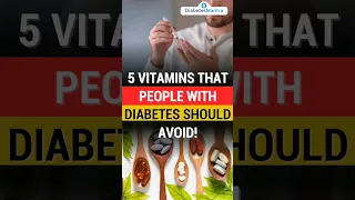 5 Vitamins That People With Diabetes Should Avoid!