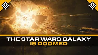 The Star Wars Galaxy Is Doomed