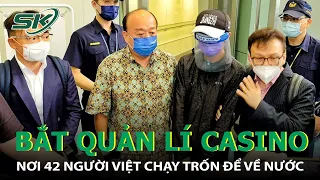 Campuchia: Quản Lý Casino Nơi 42 Người Việt Chạy Trốn Là Người Trung Quốc, Đã Bắt Giữ I SKĐS