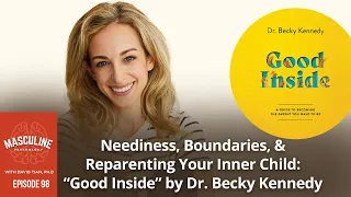 Neediness, Boundaries, & Reparenting Your Inner Child: “Good Inside” by Dr. Becky - 98 MPP, D. Tian