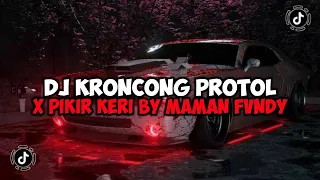 DJ KRONCONG PROTOL X PIKIR KERI BY MAMAN FVNDY JEDAG JEDUG MENGKANE VIRAL TIKTOK