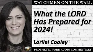 “What the LORD Has Prepared for 2024!” – Powerful Prophetic Encouragement from Lorilei Cooley