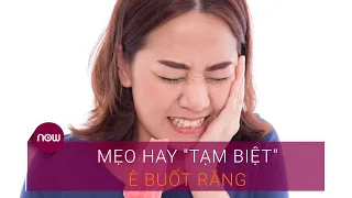 Mẹo hay "tạm biệt" ê buốt răng | VTC Now