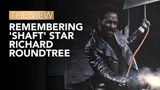 Remembering 'Shaft' Star Richard Roundtree | The View