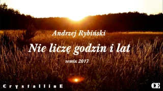 Andrzej Rybiński - Nie Liczę Godzin i Lat (Crystalline Remix 2017)