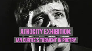 Atrocity Exhibition: Ian Curtis's Torment in Poetry