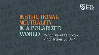 Institutional Neutrality in a Polarized World: What Should Harvard and Higher Ed Do?