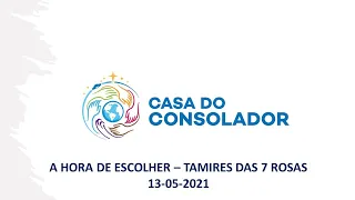 A HORA DE ESCOLHER - TAMIRES DAS 7 ROSAS - 13-05-2021