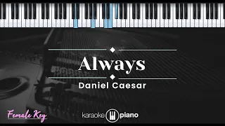 Always - Daniel Caesar (KARAOKE PIANO - FEMALE KEY)