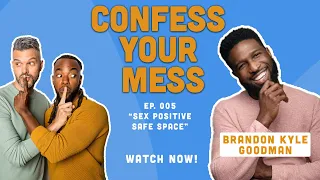 Discussing Messy Sex Secrets w/ Brandon Kyle Goodman | Confess Your Mess w/ AJ & Emile Episode 5