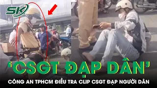 Công An TP.HCM Đang Xác Minh Clip 'Cảnh Sát Giao Thông Đạp Người Dân' | SKĐS