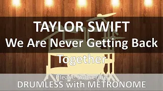 Taylor Swift - We Are Never Getting Back Together (Drumles with Metronome)