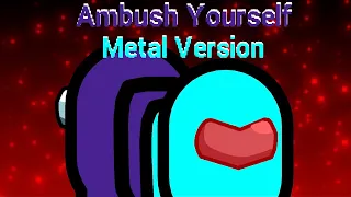 Ambush yourself (Metal version) |Among us mashup