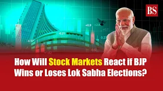How Will Stock Markets React if BJP Wins or Loses Lok Sabha Elections?