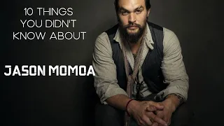 10 THINGS YOU DIDN’T KNOW ABOUT JASON MOMOA