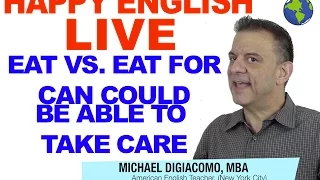 Can vs. Could vs. Be Able To - Eat Vs. Eat For - Take Care -  Happy English APR 4 2017