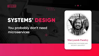 Systems' Design - You probably don't need microservices